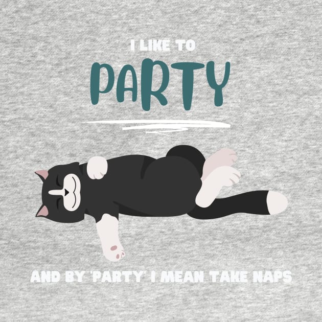 I like to party and by 'party' I mean take naps by My-Kitty-Love